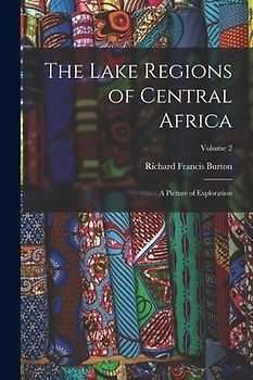 The Lake Regions of Central Africa: A Picture of Exploration; Volume 2