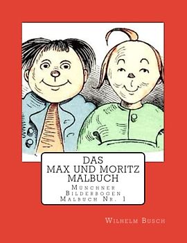 Das Max und Moritz Malbuch: Eine Bubengeschichte in sieben Streichen und vielen Bildern