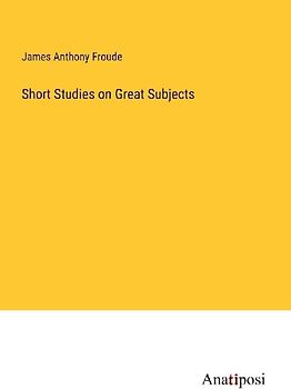 Short Studies on Great Subjects