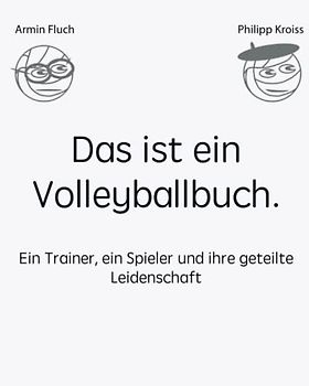 Das ist ein Volleyballbuch.: Ein Trainer, ein Spieler und ihre geteilte Leidenschaft