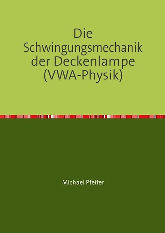 Die Schwingungsmechanik der Deckenlampe (VWA-Physik)