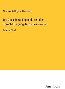 Die Geschichte Englands seit der Thronbesteigung Jacob des Zweiten