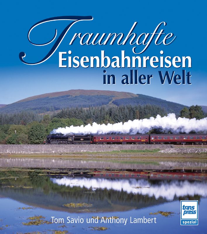 Traumhafte Eisenbahnreisen in aller Welt