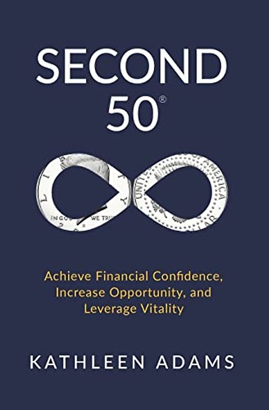 Second 50: Achieve Financial Confidence, Increase Opportunity, and Leverage Vitality