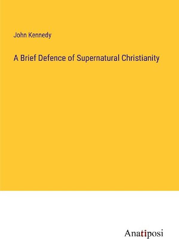 A Brief Defence of Supernatural Christianity