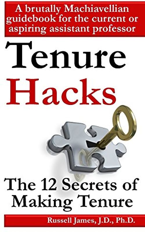Tenure hacks: The 12 secrets of making tenure - James, Russell