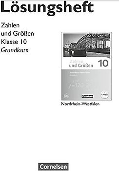 Zahlen und Größen - Nordrhein-Westfalen Kernlehrpläne - Ausgabe 2013 - 10. Schuljahr - Grundkurs: Lösungen zum Schulbuch