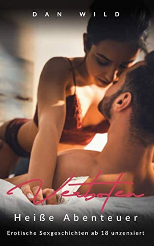 Verboten heiße Abenteuer: Erotische Sexgeschichten ab 18 unzensiert