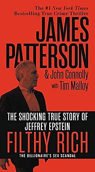 Filthy Rich: The Shocking True Story of Jeffrey Epstein – The Billionaire’s Sex Scandal (James Patterson True Crime, 2)