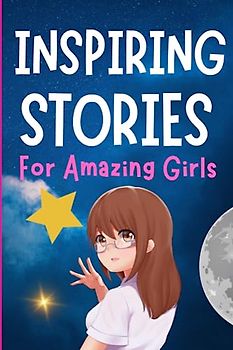 Inspiring Stories for Amazing Girls: A Inspirational Book about Diligence Courage and Self-Belief
