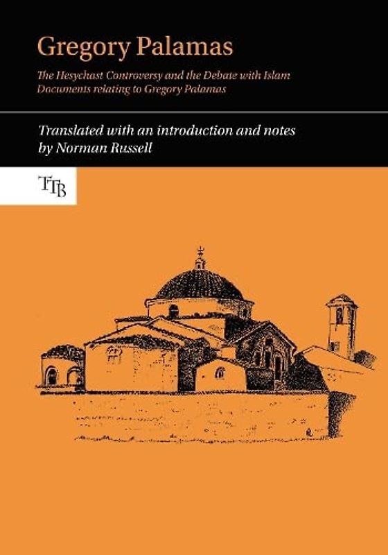 Gregory Palamas: The Hesychast Controversy and the Debate With Islam (Translated Texts for Byzantinists Lup, Band 8)