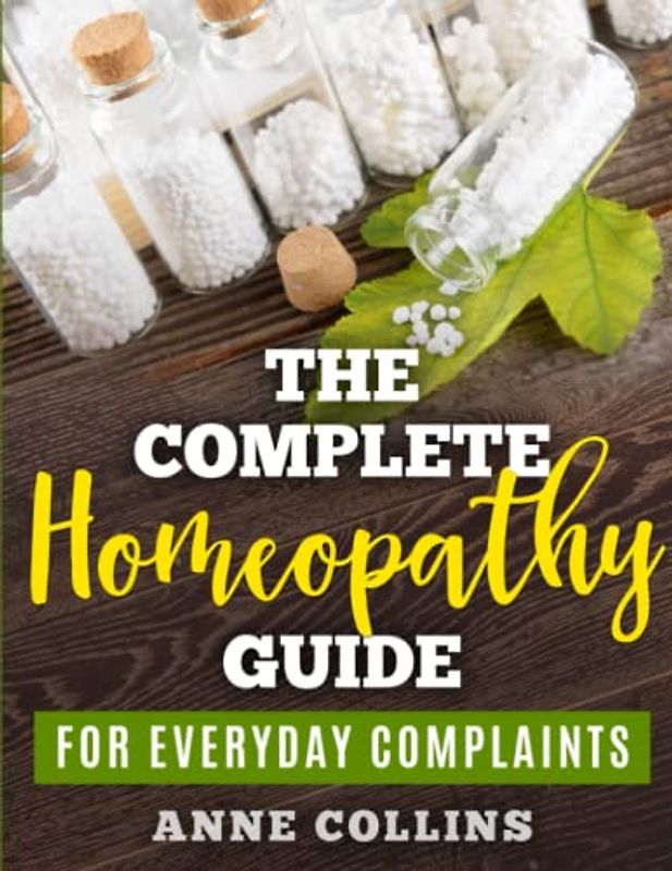 The Complete Homeopathy Guide - For Everyday Complaints