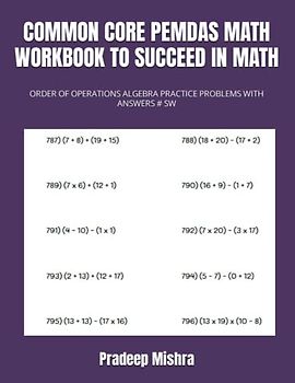 COMMON CORE PEMDAS MATH WORKBOOK TO SUCCEED IN MATH: ORDER OF OPERATIONS ALGEBRA PRACTICE PROBLEMS WITH ANSWERS # SW