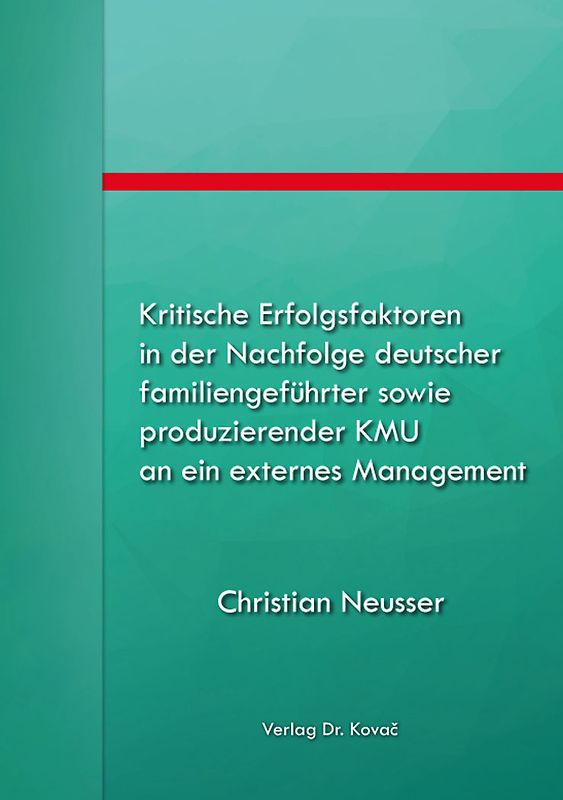Kritische Erfolgsfaktoren in der Nachfolge deutscher familiengeführter sowie produzierender KMU an ein externes Management