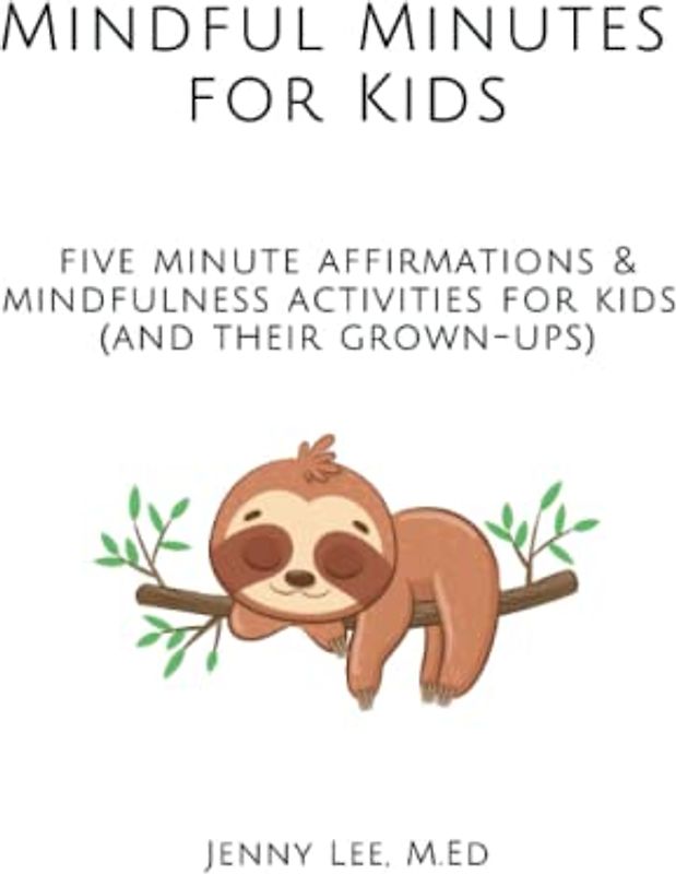 Mindful Minutes for Kids: Five minute affirmations and mindfulness activities for kids (and their grown-ups)