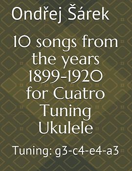 10 songs from the years 1899-1920 for Cuatro Tuning Ukulele: Tuning: g3-c4-e4-a3