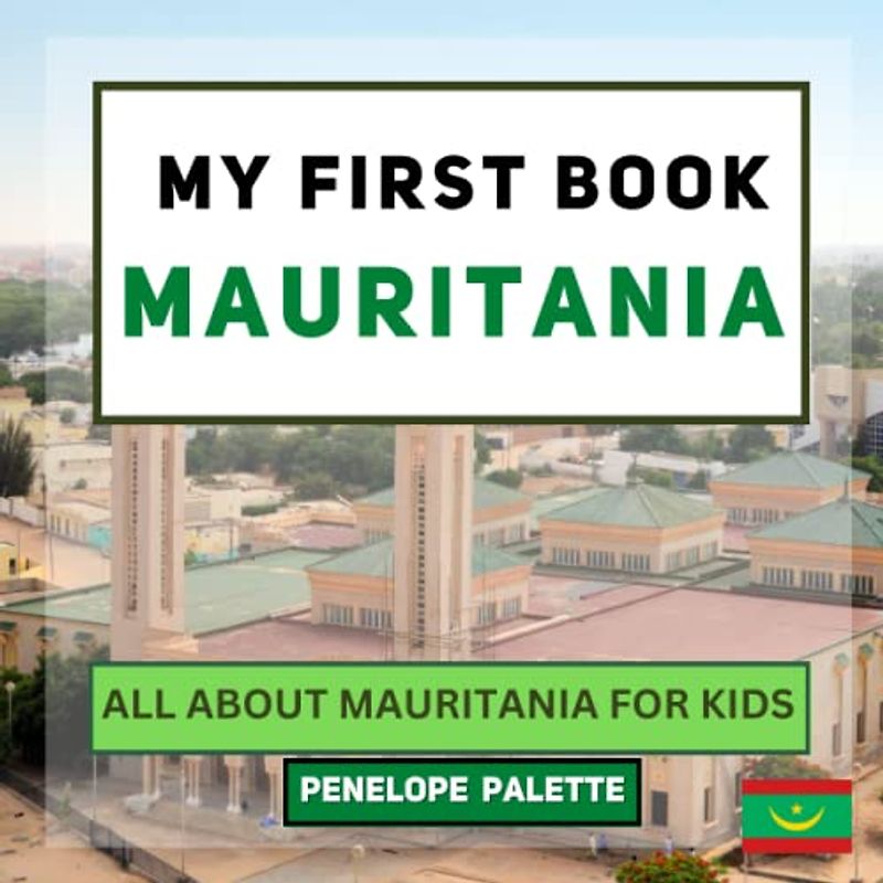 My First Book - Mauritania: All About Mauritania For Kids (My First Book - World Edition, Band 147)