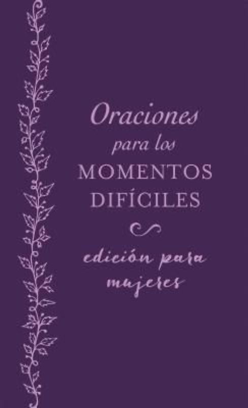 Oraciones Para Los Momentos Difíciles, Edición Para Mujeres: Cuando No Sabes Qué Orar