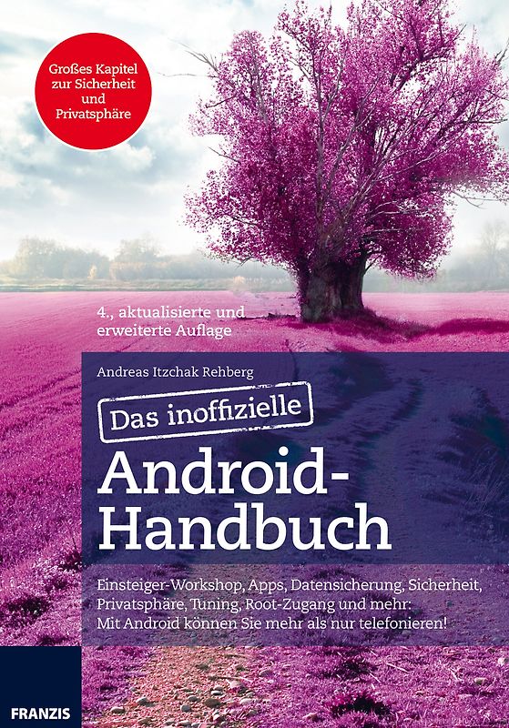 Das inoffizielle Android-Handbuch. Reizen Sie Android aus: Die besten Apps, effiziente Bedienung, Tuning, Sicherheit, Office, Musik, Video & Co.