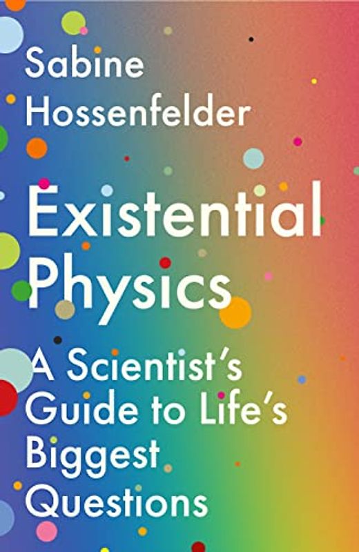 Existential Physics: A Scientist’s Guide to Life’s Biggest Questions