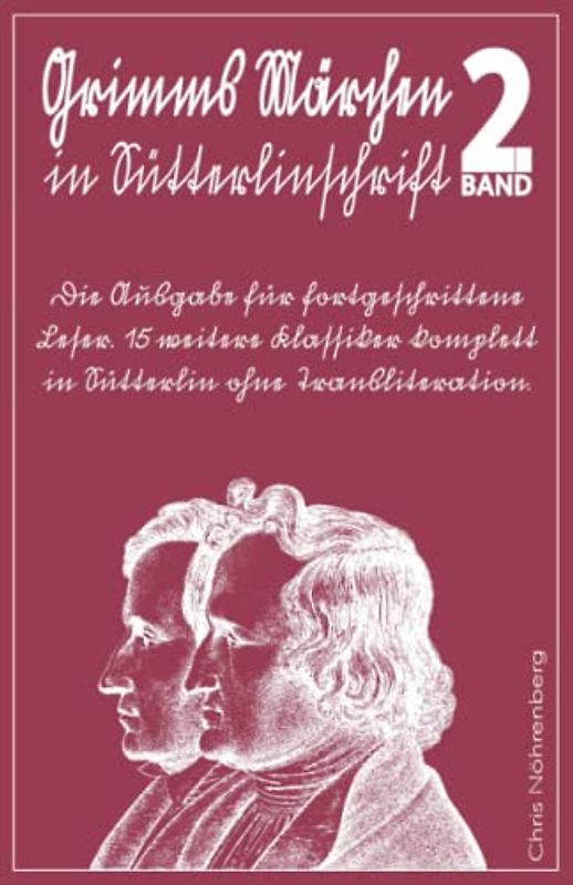 Grimms Märchen in Sütterlinschrift 2: Die Ausgabe für fortgeschrittene Leser. 15 weitere Klassiker komplett in Sütterlin ohne Transliteration.
