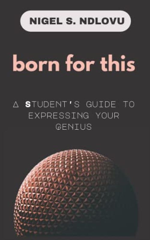 born for this: A Student's Guide to Expressing your Genius