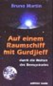 Auf einem Raumschiff mit Gurdjieff durch die Welten des Bewusstseins