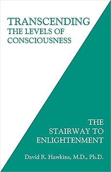 Transcending the Levels of Consciousness: The Stairway To Enlightenment - Hawkins, M.D., David R.