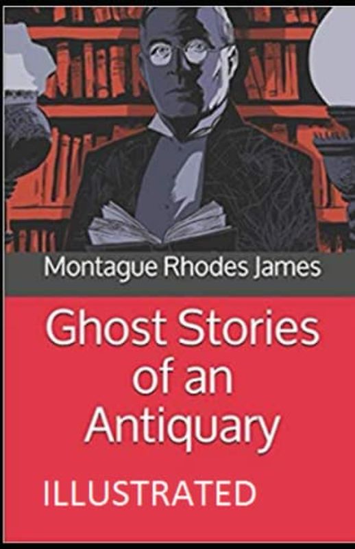 Ghost Stories of an Antiquary Illustrated