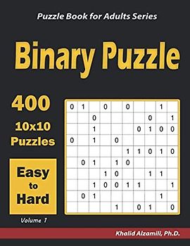 Binary Puzzle: 400 Easy to Hard (10x10) Puzzles (Puzzle Book for Adults Series, Band 1)