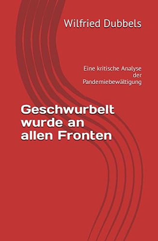 Geschwurbelt wurde an allen Fronten: Eine kritische Analyse der Pandemiebewältigung