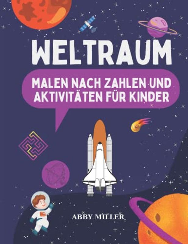 Weltraum Malen nach Zahlen und Aktivitäten für Kinder: Malbuch und Labyrinth-Aktivitätsbuch für Kinder 4-8 Jahren