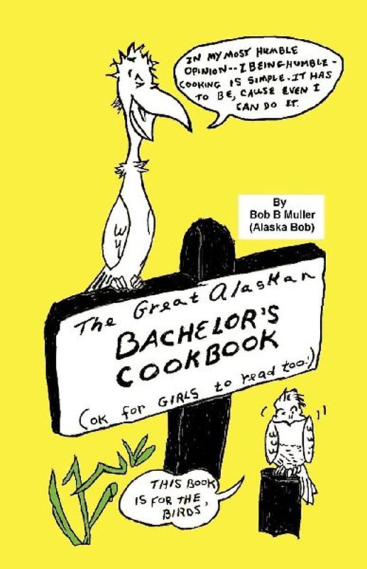 The Great Alaskan Bachelor's Cookbook