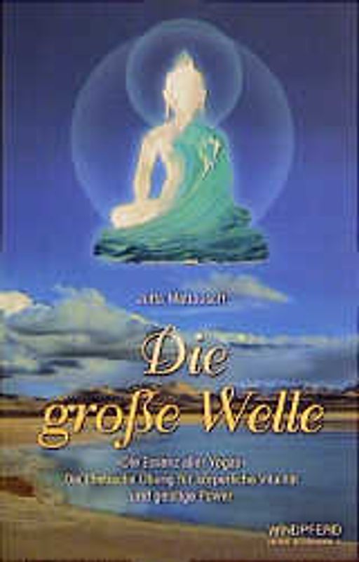 Die grosse Welle. Die Essenz aller Yogas. Die tibetische Übung für körperliche Vitalität und geistige Power