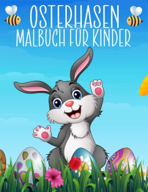 Osterhasen-Malbuch für Kinder: Niedliche Ostern-Malvorlagen gefüllt mit Osterhasen-Illustrationen für Jungen und Mädchen im Alter von 2–4, 4–8