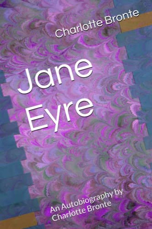 Jane Eyre: An Autobiography by Charlotte Bronte