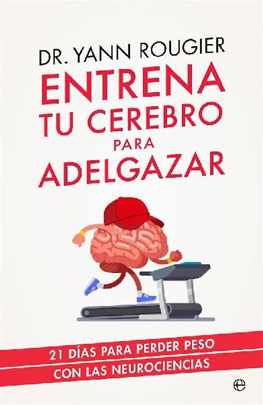 Entrena tu cerebro para adelgazar : 21 días para perder peso con las neurociencias