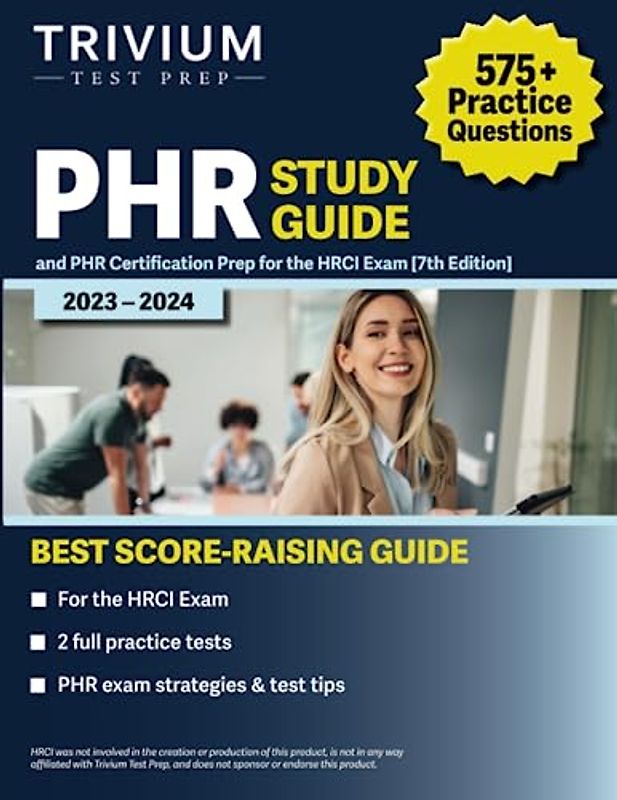 PHR Study Guide 2023-2024: 575+ Practice Questions and PHR Certification Prep for the HRCI Exam [7th Edition]