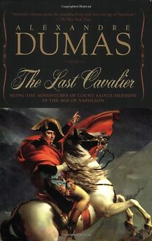 The Last Cavalier: Being the Adventures of Count Sainte-Hermine in the Age of Napoleon - Dumas, Alexandre