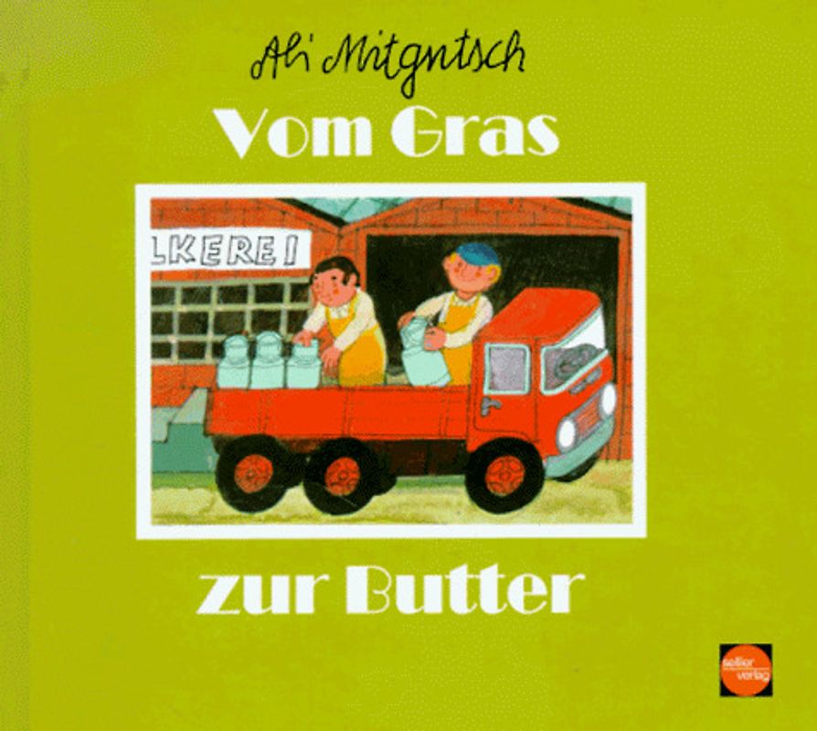 Vom Gras zur Butter. Aus der kleinen Ali Mitgutsch-Bücherei