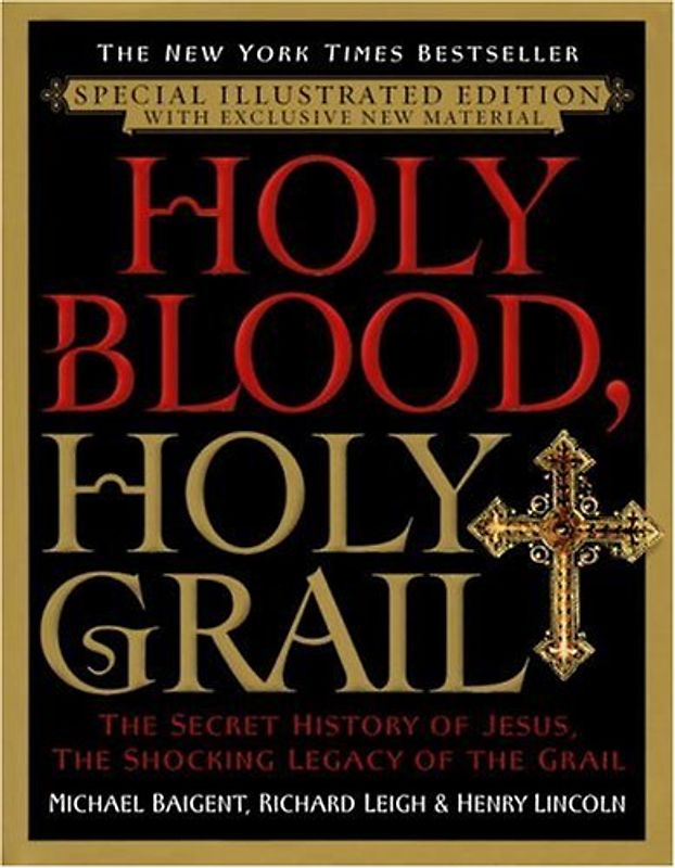 Holy Blood, Holy Grail Illustrated Edition: The Secret History of Jesus, the Shocking Legacy of the Grail - Baigent, Michael