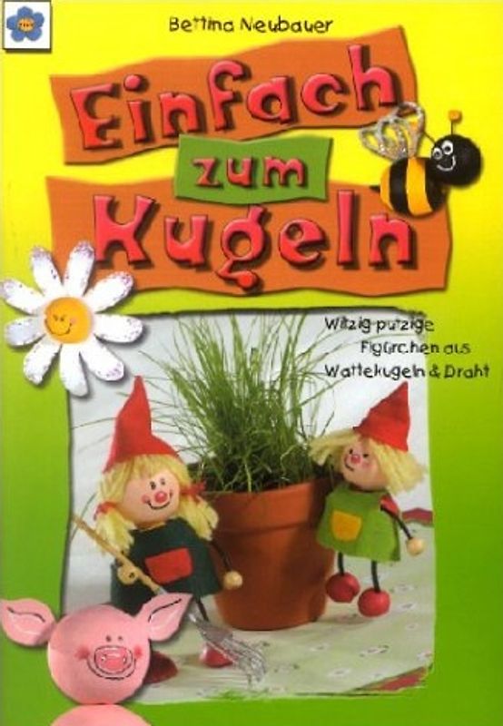 Einfach zum Kugeln. Witzig-putzige Figürchen aus Wattekugeln & Draht