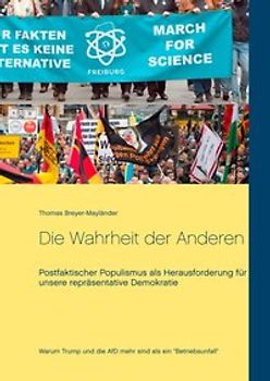 Die Wahrheit der Anderen. Postfaktischer Populismus als Herausforderung für unsere repräsentative Demokratie