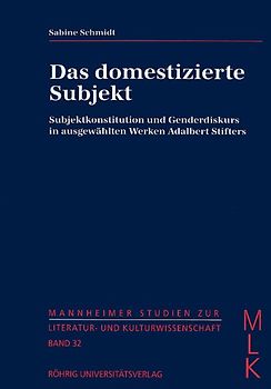 Das domestizierte Subjekt. Subjektkonstitution und Genderdiskurs in ausgewählten Werken Adalbert Stifters