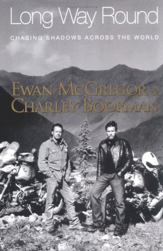 Long Way Round: Chasing Shadows Across the World - Ewan McGregor