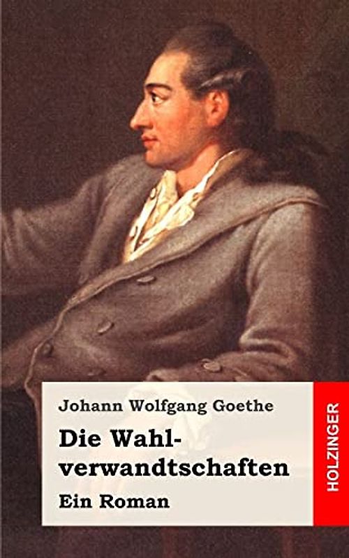 Die Wahlverwandtschaften: Ein Roman