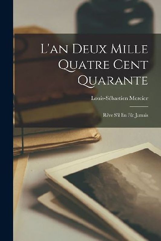 L'an Deux Mille Quatre Cent Quarante: Rêve S'il En Fût Jamais