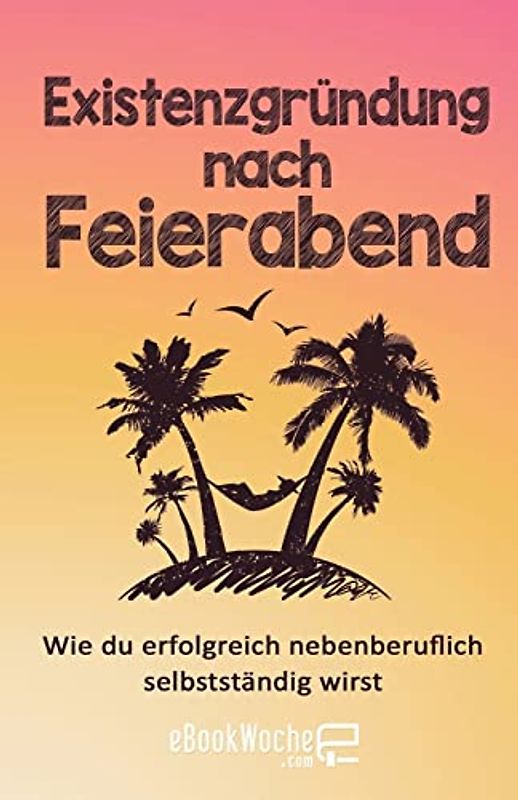 Existenzgründung nach Feierabend: Wie du erfolgreich nebenberuflich selbstständig wirst