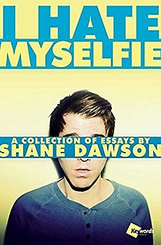 I Hate Myselfie: A Collection of Essays by Shane Dawson - Dawson, Shane