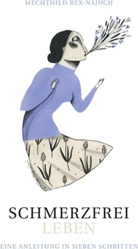 Schmerzfrei leben: Eine Anleitung in sieben Schritten